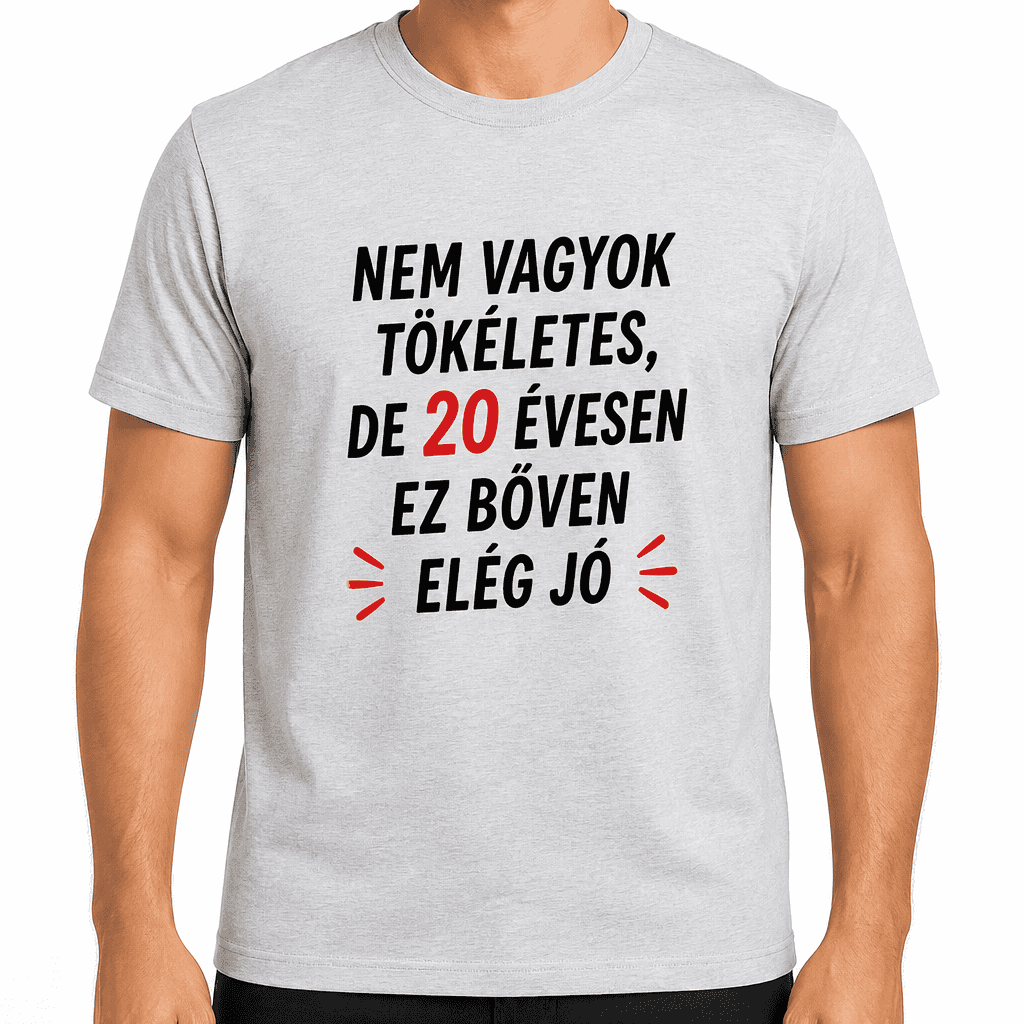 Póló 20. születésnapra – Nem vagyok tökéletes, de 20 évesen ez bőven elég jó