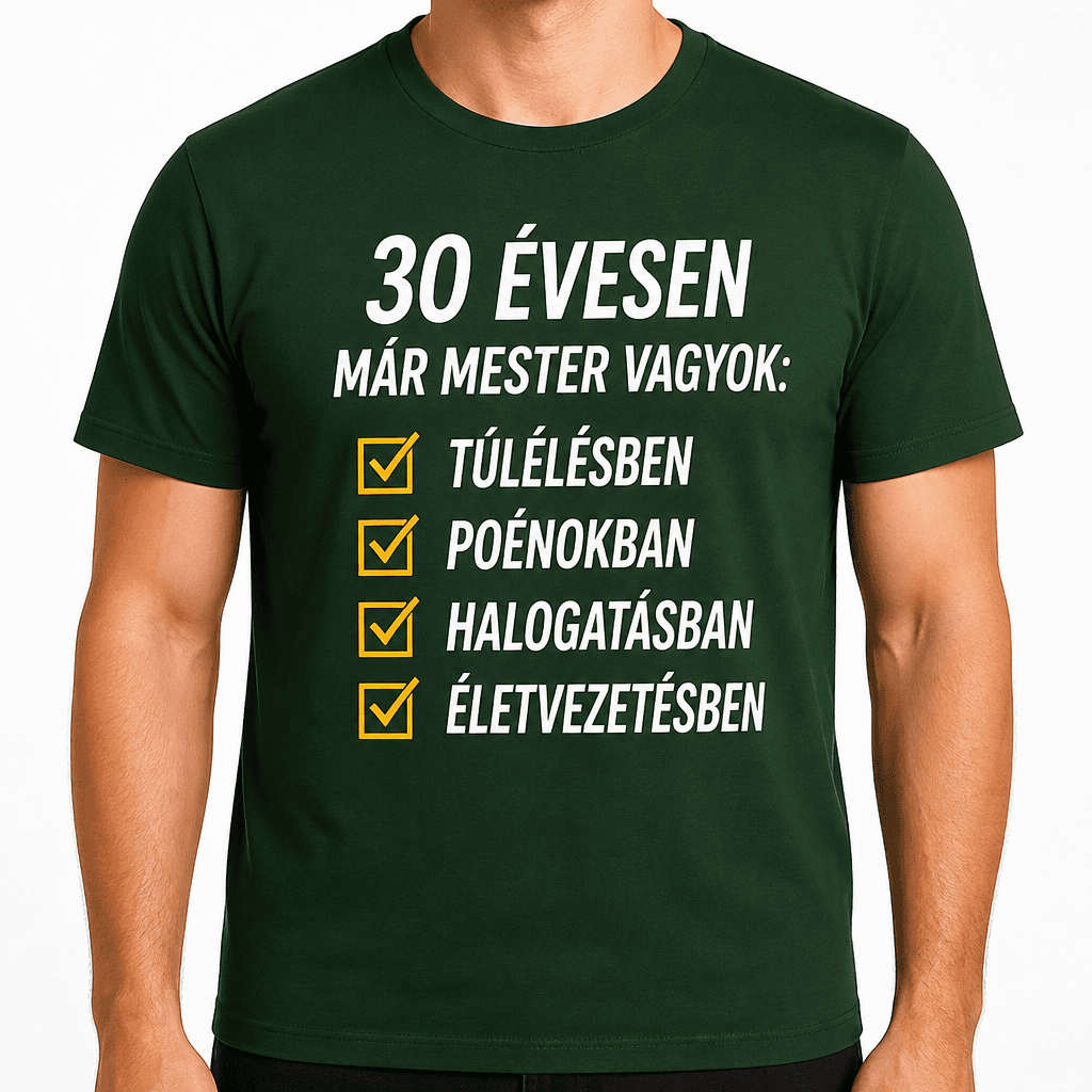 Póló 30. születésnapra – 30 évesen már mester vagyok: túlélésben poénokban halogatásban életvezetésben