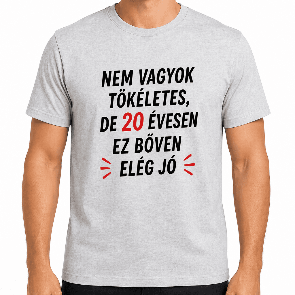 Póló 20. születésnapra – Nem vagyok tökéletes, de 20 évesen ez bőven elég jó