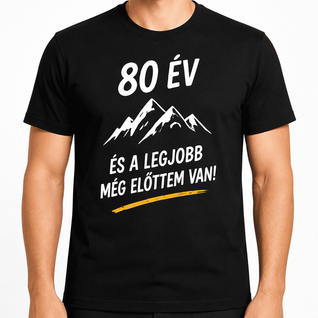Póló 80. születésnapra – 80 év és a legjobb még előttem van!