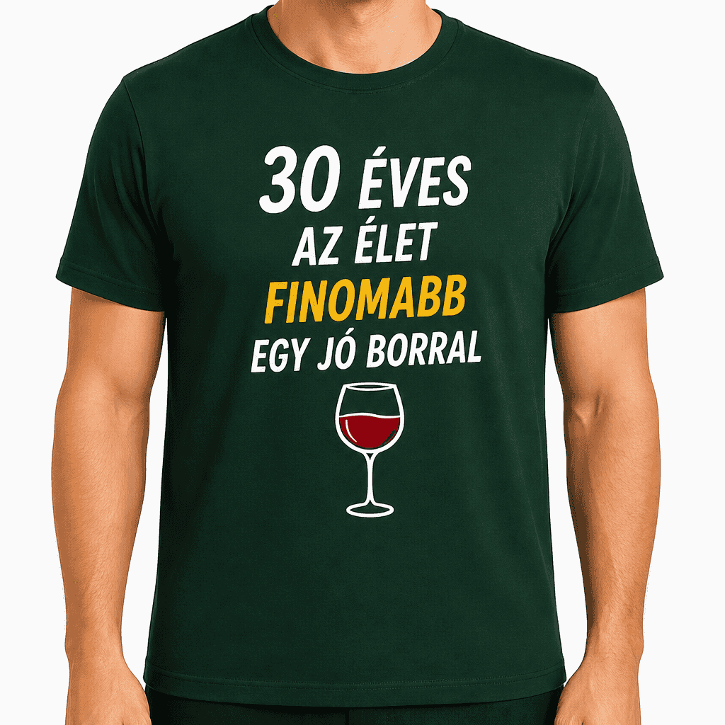 Póló 30. születésnapra – 30 éves az élet finomabb egy jó borral