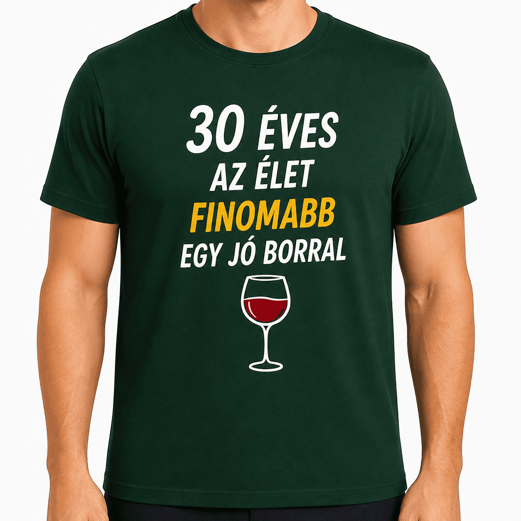 Póló 30. születésnapra – 30 éves az élet finomabb egy jó borral