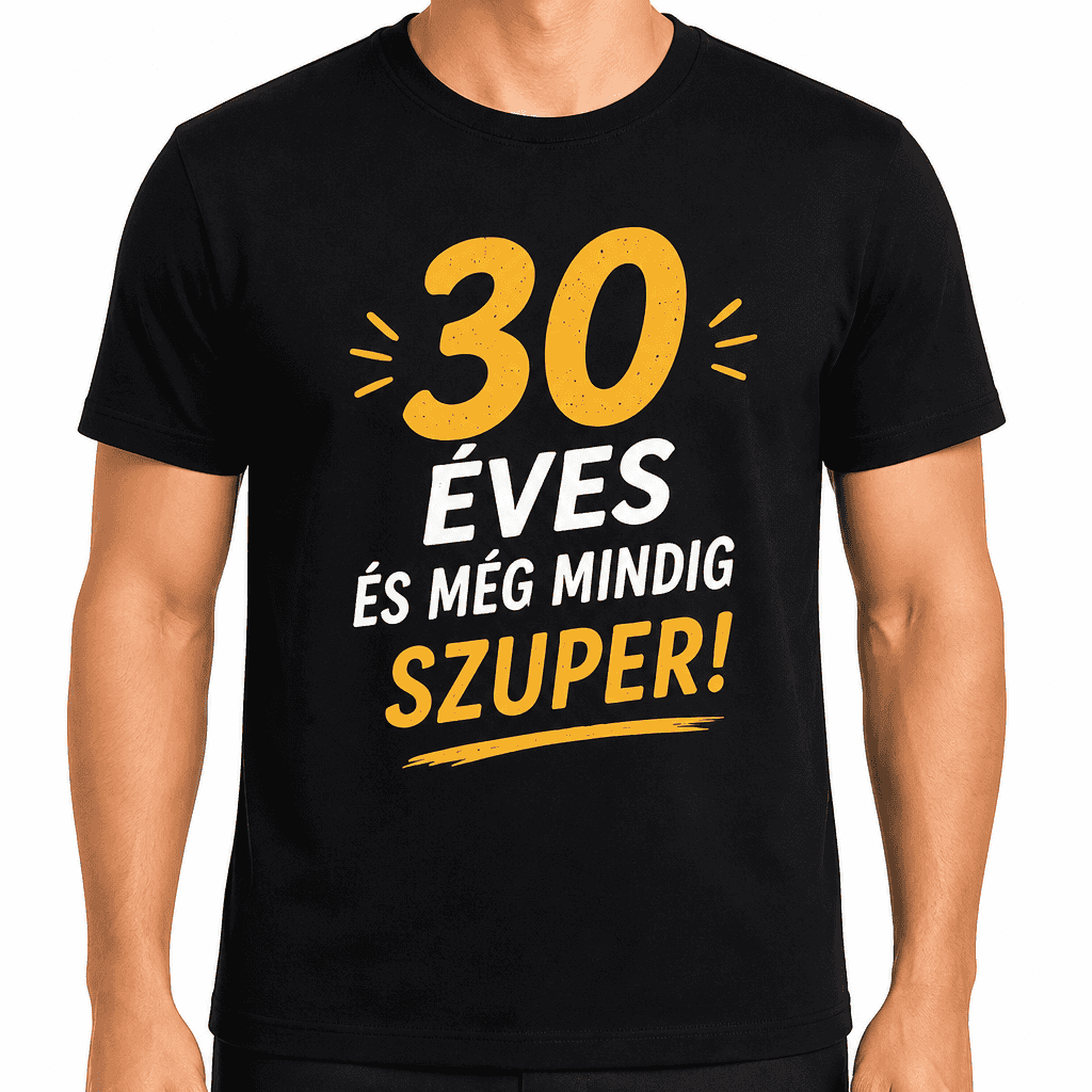 Póló 30. születésnapra – 30 éves és még mindig szuper!
