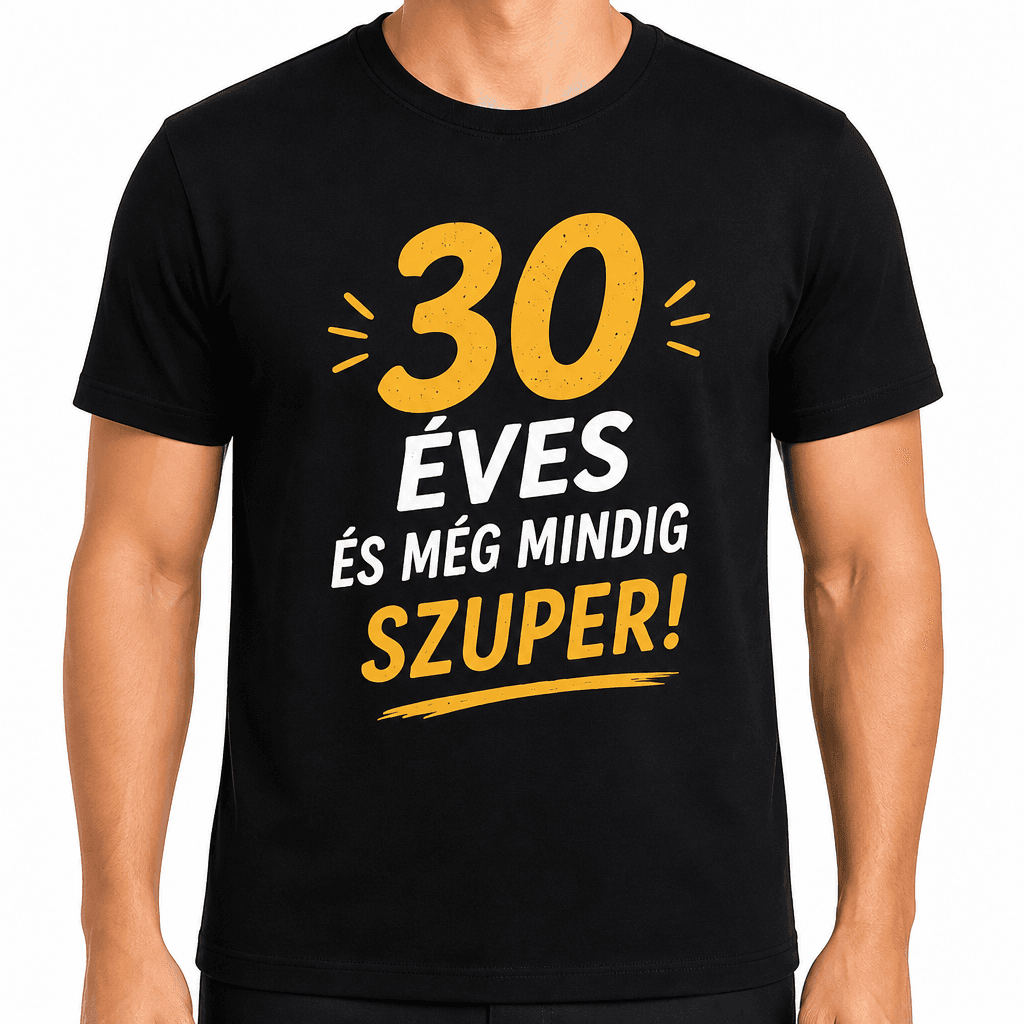 Póló 30. születésnapra – 30 éves és még mindig szuper!