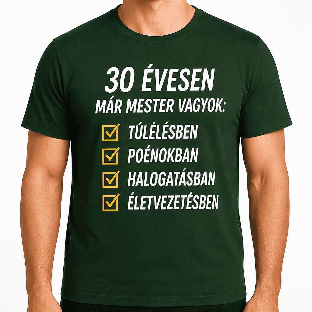 Póló 30. születésnapra – 30 évesen már mester vagyok: túlélésben poénokban halogatásban életvezetésben