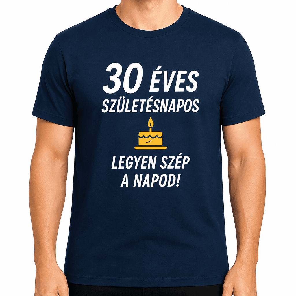 Póló 30. születésnapra – 30 éves születésnapos legyen szép a napod!