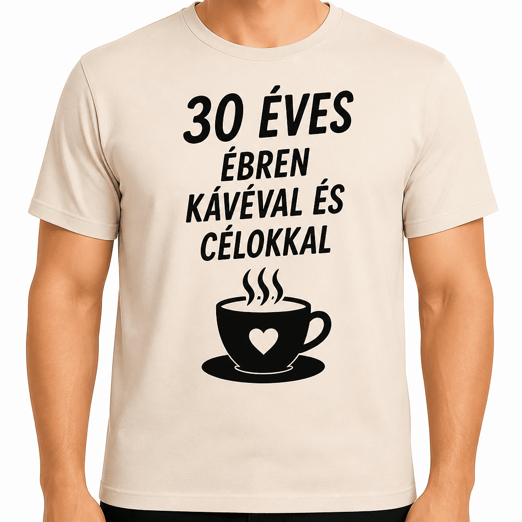 Póló 30. születésnapra – 30 éves ébren kávéval és célokkal