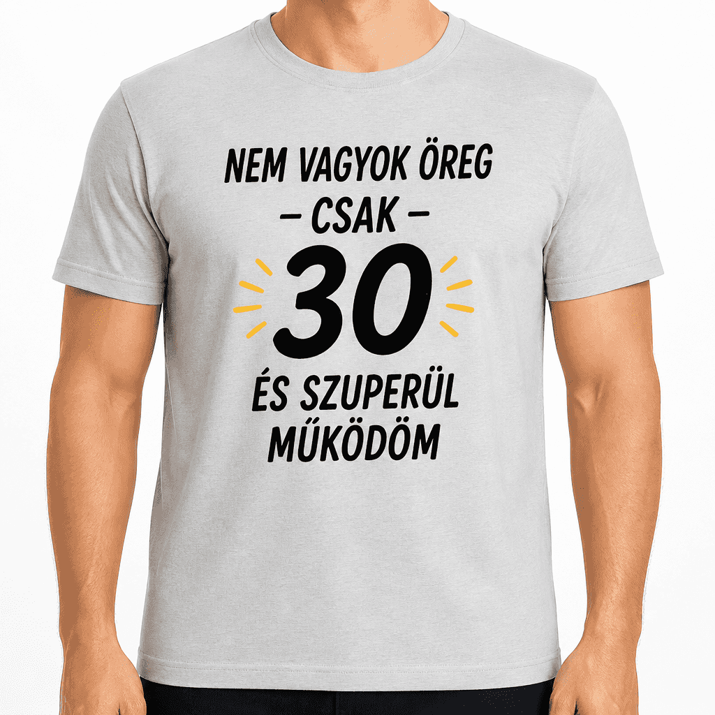 Póló 30. születésnapra – Nem vagyok öreg - csak - 30 és szuperül működöm
