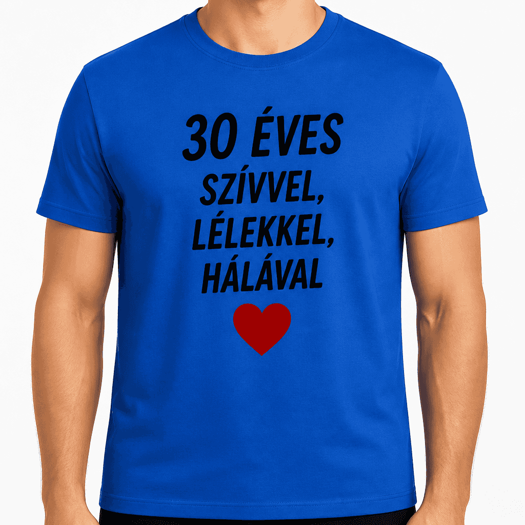 Póló 30. születésnapra – 30 éves szívvel, lélekkel, hálával
