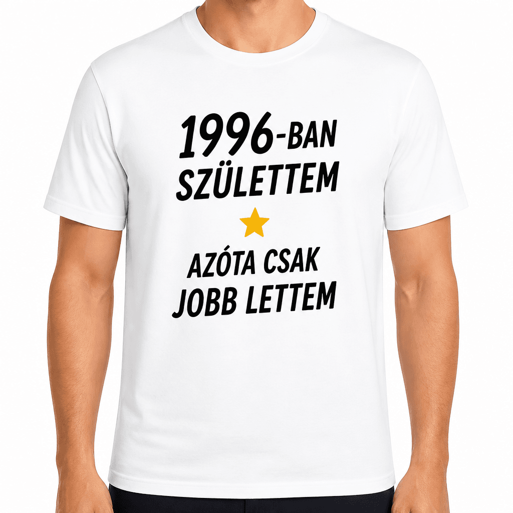 Póló 30. születésnapra – 1996-ban születtem azóta csak jobb lettem