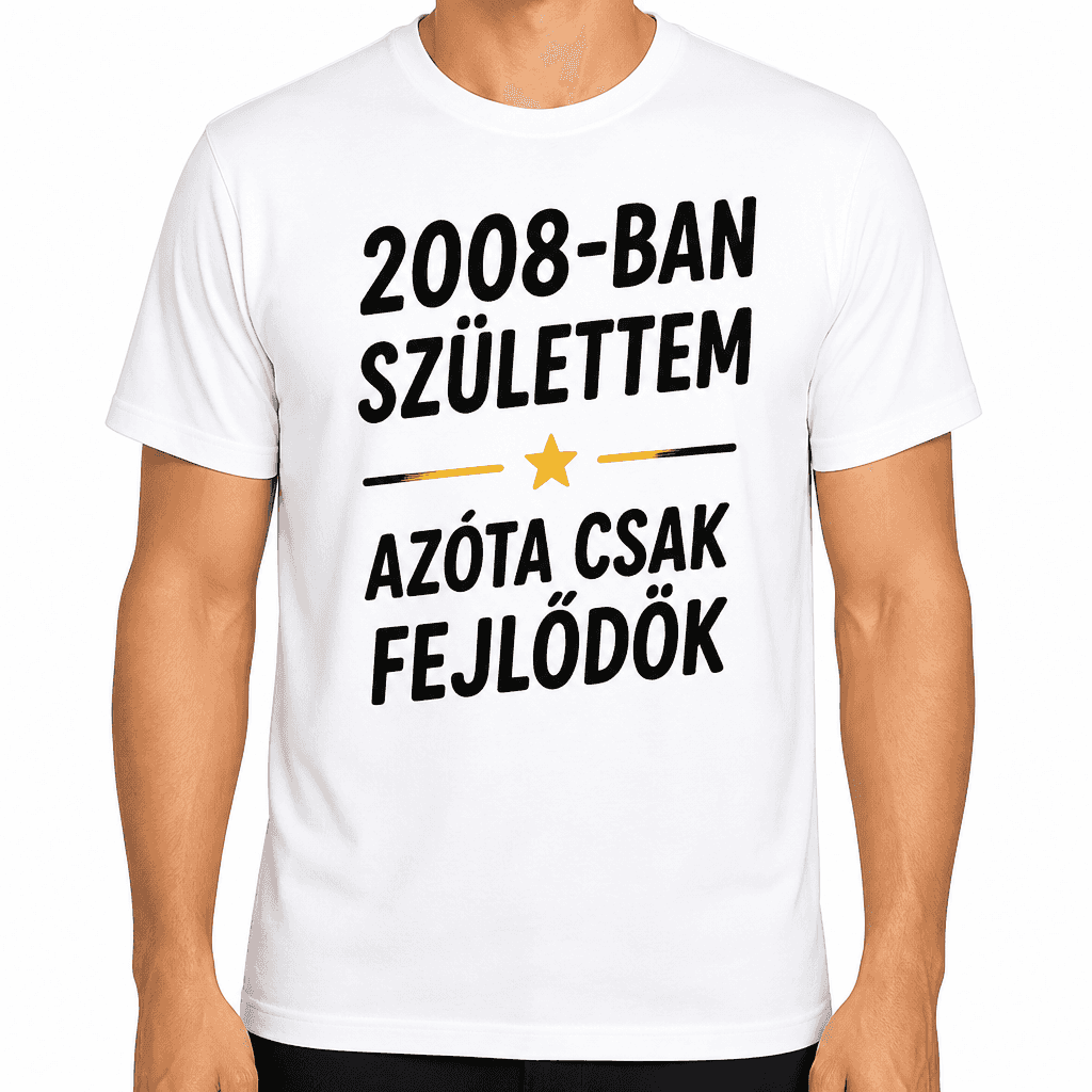 Póló 18. születésnapra – 2008-ban születtem azóta csak fejlődök