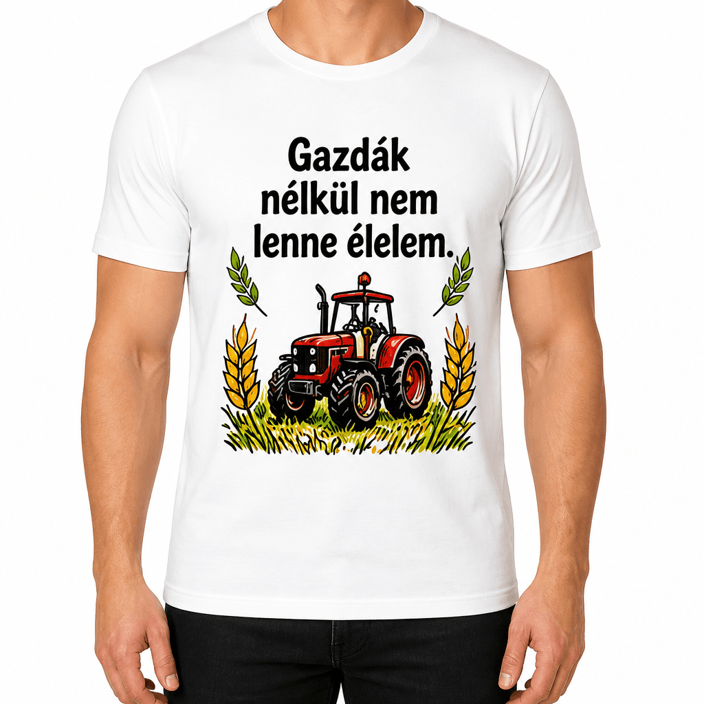 Gazda póló – Gazdák nélkül nem lenne élelem.