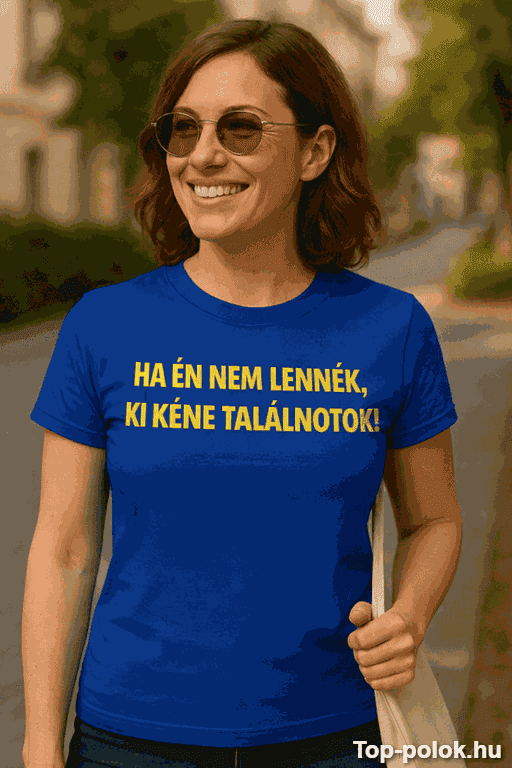 Vicces póló ha én nem lennék