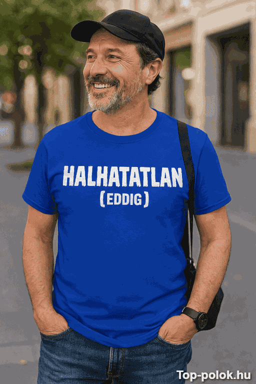 Vicces póló Halhatatlan eddig