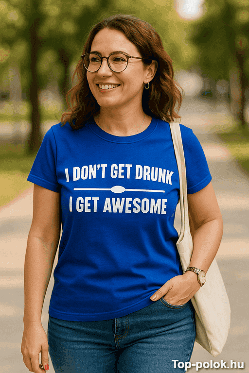 Vicces póló I don't get drunk I get awesome