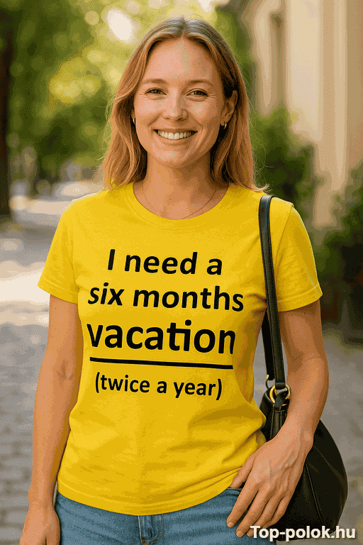 Vicces póló I need a six months vacation
