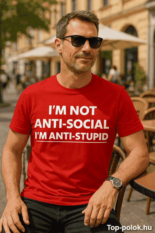 Vicces póló I'm not anti-social I'm anti-stupid