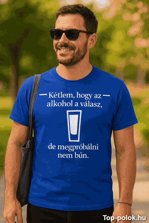 Vicces póló kétlem hogy az alkohol a válasz