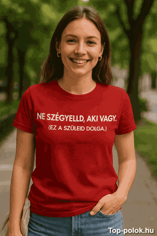 Vicces póló ne szégyelld aki vagy