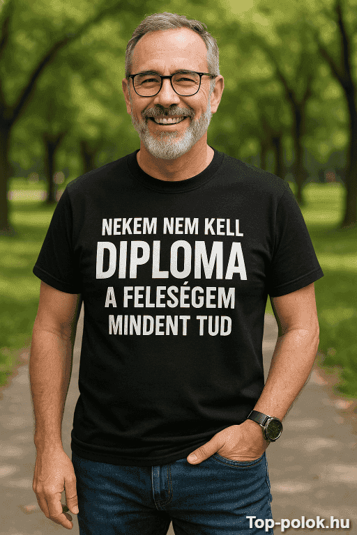 Vicces póló nekem nem kell diploma egyedi szöveggel