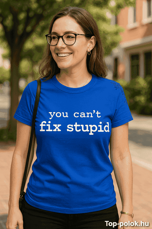 Vicces póló You Can't Fix Stupid