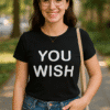You wish T-shirt, stílusos otthoni viselet, női divat, szabadidő, kényelmes ruházat.