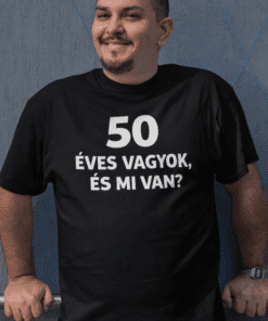 50 éves vagyok, és mi van felirat a pólón.