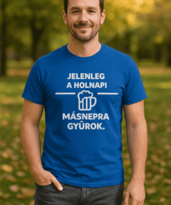 Jelenleg a holnapi masznapra gyűrök humoros póló.