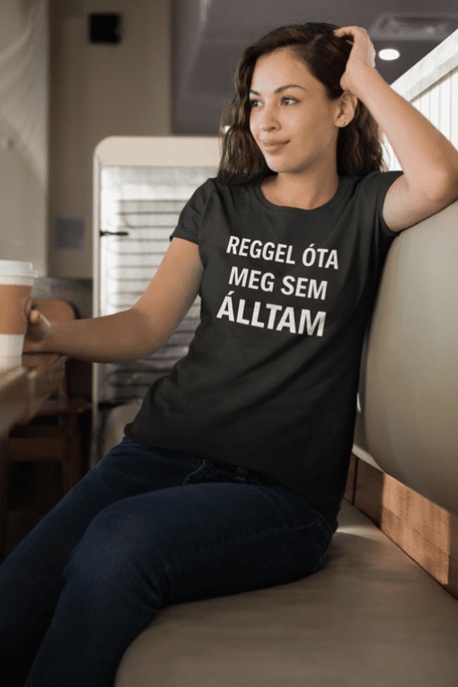 1. Női póló Reggel óta nem álmodom - kényelmes viselet inspiráló szöveggel.