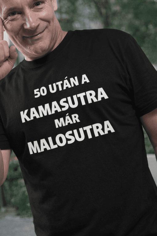 Magyar humoros póló, 50 évesen stílusosan, divatos kamasutra megjelenéssel.