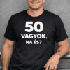50 éves vagyok, kérdezd meg! - Férfi fekete póló, modern design, jókedvű viselő.