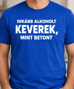 Inkább alkohol, keverék, mint beton feliratú kék póló férfi modellen.