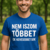 Nem iszom többet de kevesebbet sem póló