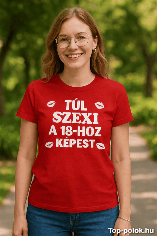 Túl szexi 18+ feliratú női póló, színes és trendi viselet.