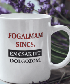 Vicces bögre fogalmam sincs csak itt dolgozom