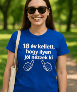 Vicces póló 18 év kellett jól nézzek ki