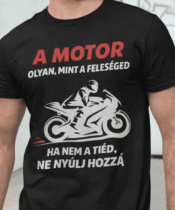 Vicces póló a motor olyan mint a feleséged