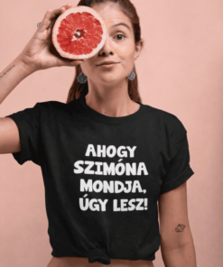 Vicces póló ahogy mondja úgy lesz