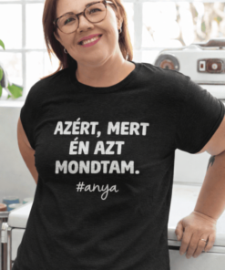 Vicces póló Azért mert én mondtam