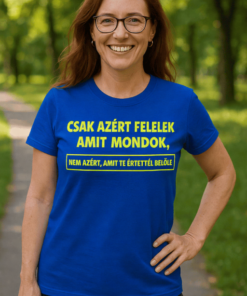 Vicces póló Csak azért felelek amit mondok