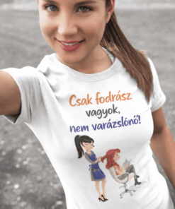 Vicces póló csak fodrász vagyok nem varázslónő