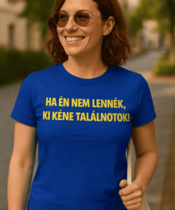 Vicces póló ha én nem lennék