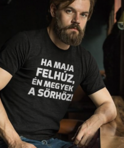 Vicces póló ha felhúz sörhöz megyek