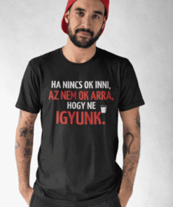 Vicces póló ha nincs ok inni