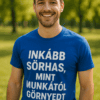 Vicces póló inkább sörhas mint munkától görnyedt hát