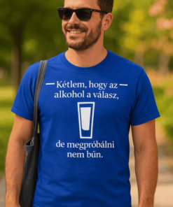 Vicces póló kétlem hogy az alkohol a válasz
