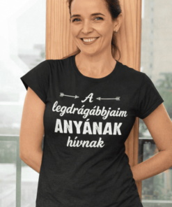 Vicces póló legdrágábbjaim anyának hívnak