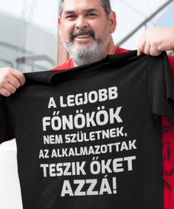 Vicces póló legjobb főnökök nem születnek