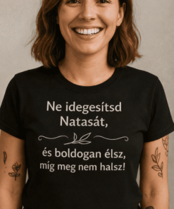 Vicces póló ne idegesítsd egyedi névvel