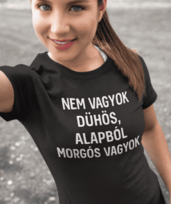 Vicces póló nem vagyok dühös alapból morgós